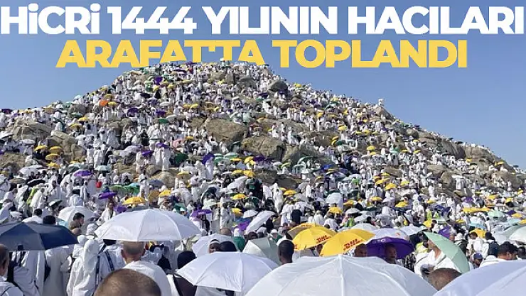 Hicri 1444 yılının hacıları Arafat'ta toplandı