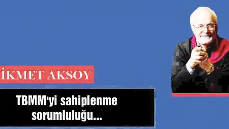 TBMM'yi sahiplenme sorumluluğu...