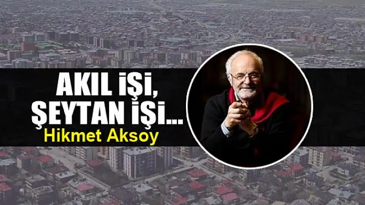 Akıl işi, şeytan işi...