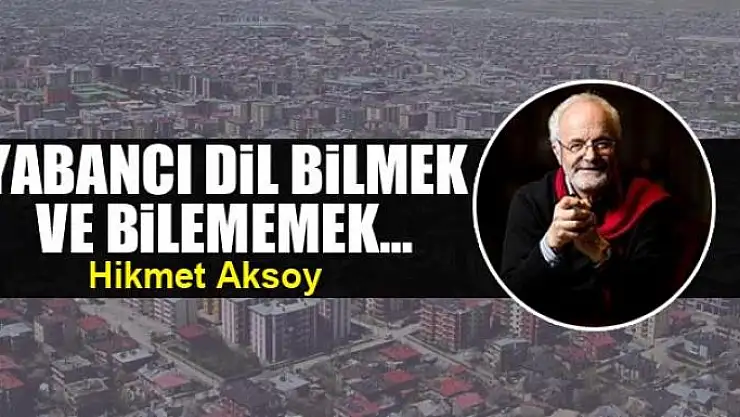 Yabancı dil bilmek ve bilememek...