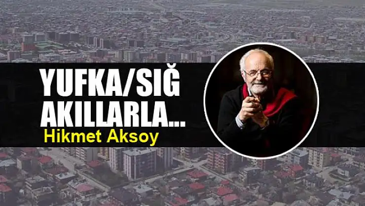 Yufka/Sığ akıllarla...