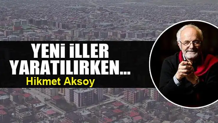Yeni iller yaratılırken...