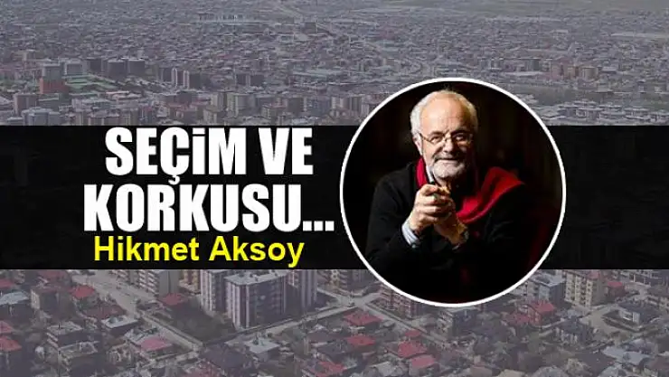 Seçim ve korkusu...