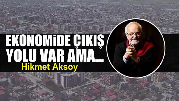 Ekonomide çıkış yolu var ama...