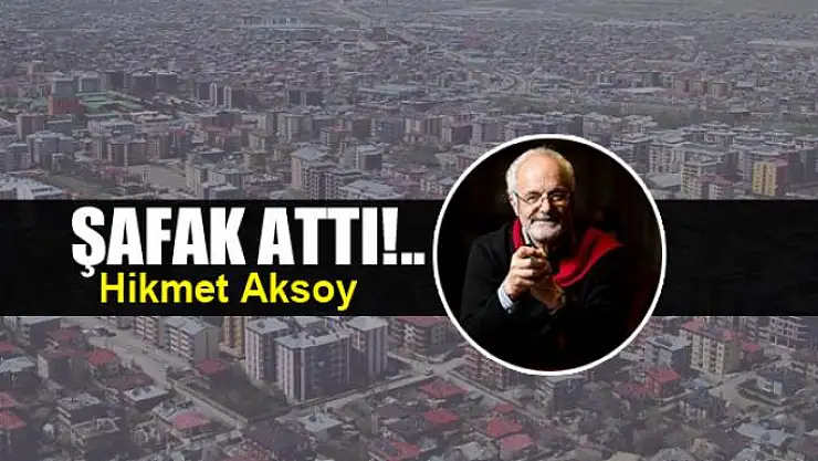 Şafak attı!..