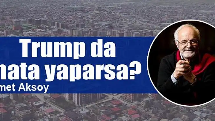 Trump da hata yaparsa?