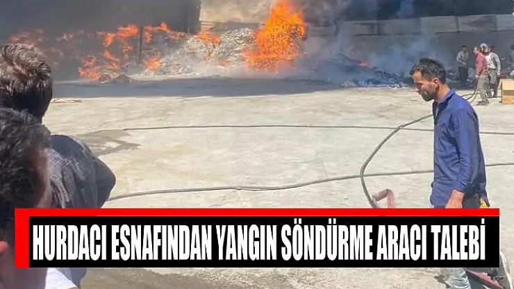 Hurdacı esnafından yangın söndürme aracı talebi