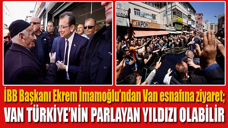 İBB Başkanı İmamoğlu: Van Türkiye'nin parlayan yıldızı olabilir
