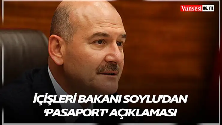 İçişleri Bakanı Soylu'dan 'pasaport' açıklaması