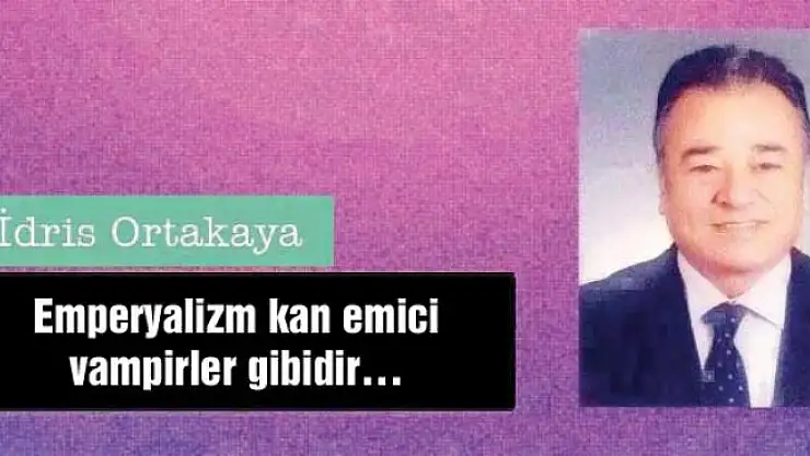 Emperyalizm kan emici vampirler gibidir…