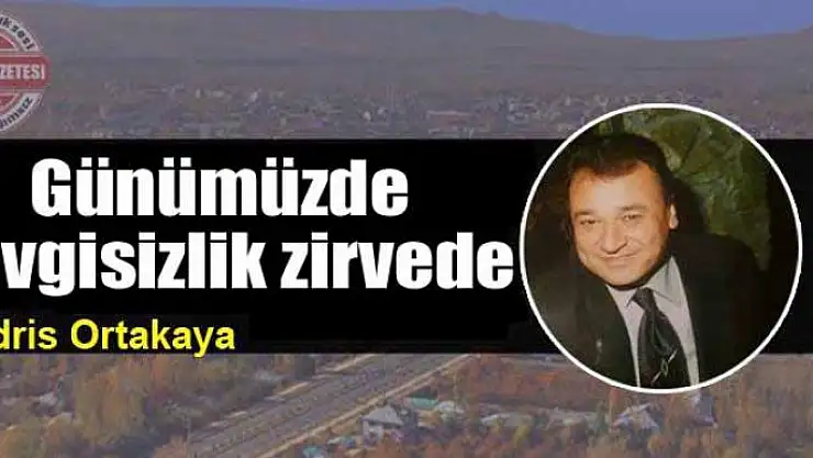 Günümüzde  sevgisizlik zirvede