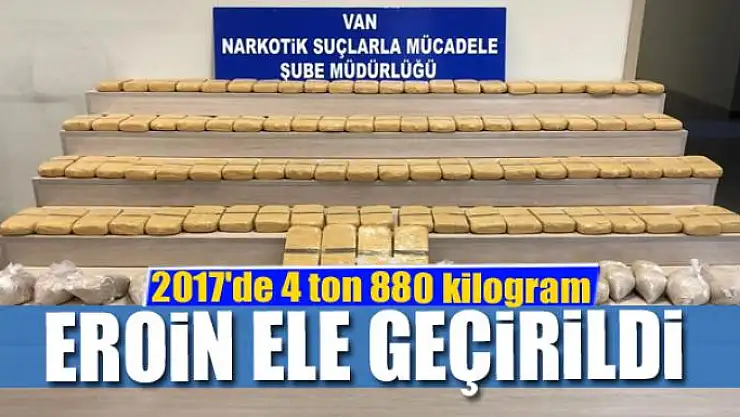 2017'de toplam 4 ton 880 kilogram eroin maddesi ele geçirildi 