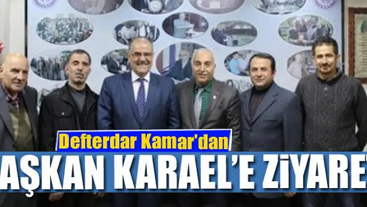 Defterdar Kamar'dan Başkan Karael'e ziyaret 