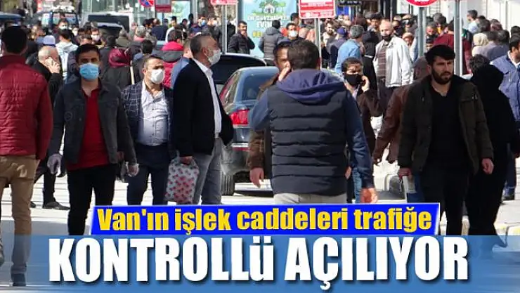 Van'ın işlek caddeleri trafiğe kontrollü açılıyor