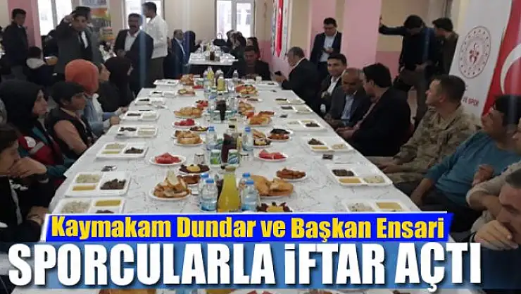 Kaymakam Dundar ve Başkan Ensari sporcularla iftar açtı