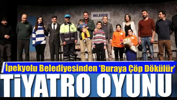 İpekyolu Belediyesinden 'Buraya Çöp Dökülür' tiyatro oyunu