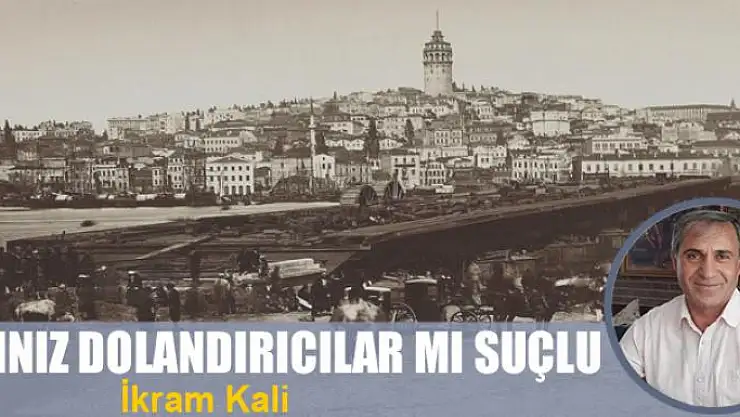 Yalınız dolandırıcılar mı suçlu?