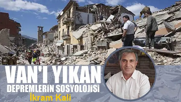 Van'ı yıkan depremlerin sosyolojisi