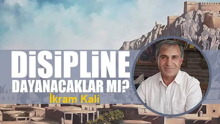 Disipline dayanacaklar mı? 