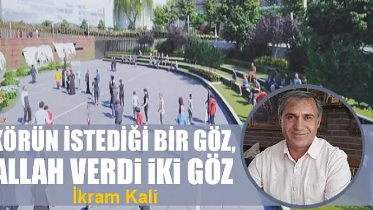 Körün istediği bir göz, Allah verdi iki göz