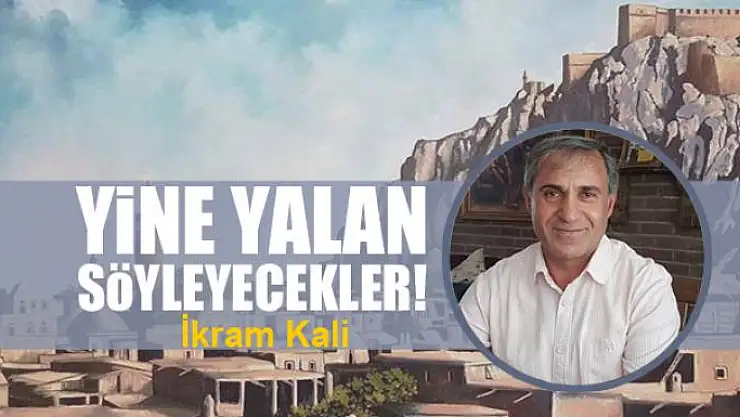 Yine yalan söyleyecekler!