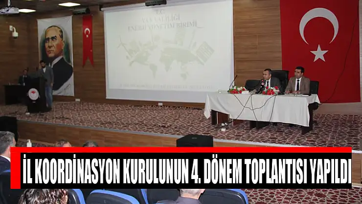 İl Koordinasyon Kurulunun 4. Dönem toplantısı yapıldı