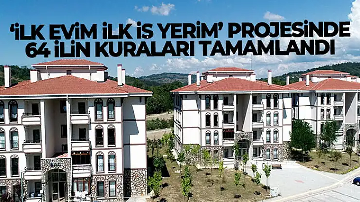'İlk Evim, İlk İş Yerim' projesinde 64 ilin kuraları tamamlandı