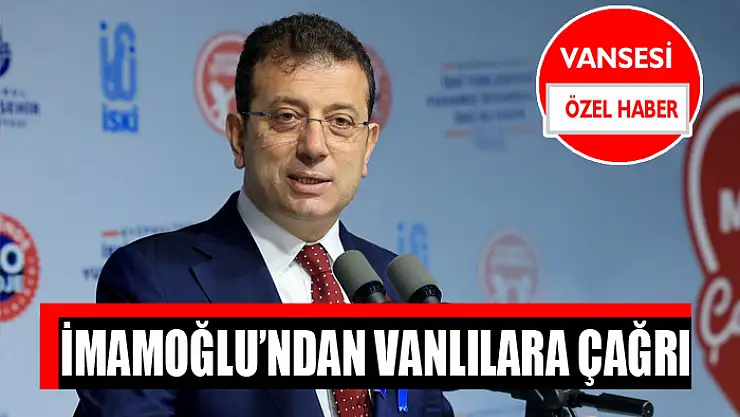 İmamoğlu'ndan Vanlılara çağrı