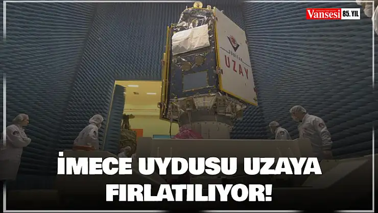 İMECE uydusunun yarın uzaya fırlatılması planlanıyor