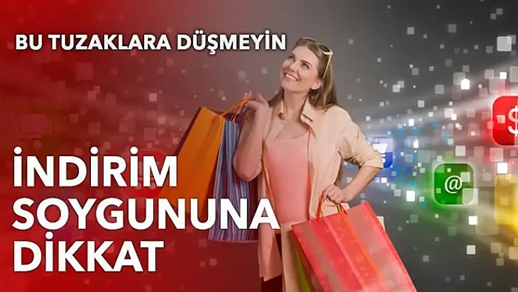 İndirim soygununa dikkat, bu tuzaklara düşmeyin