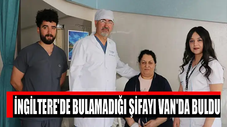 İngiltere'de bulamadığı şifayı Van'da buldu