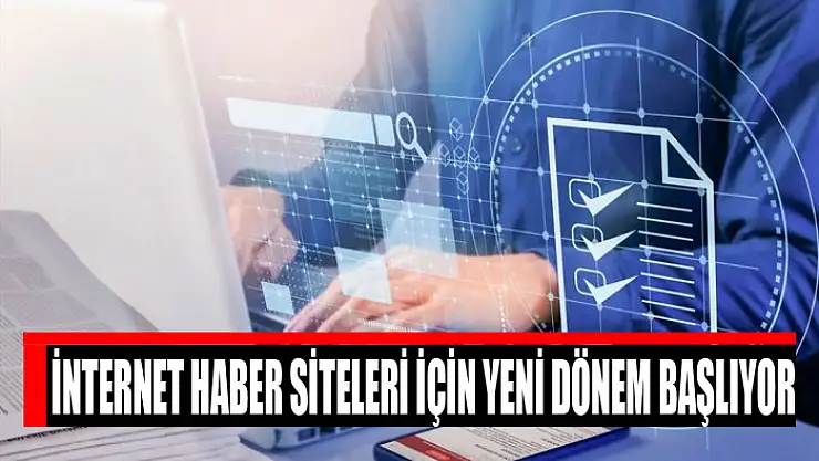 İnternet haber siteleri için yeni dönem başlıyor
