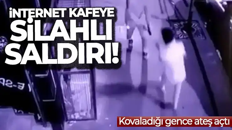 İnternet kafeye silahlı saldırı kameraya yansıdı: Kovaladığı gence ateş açtı