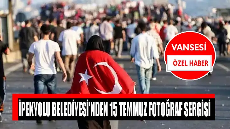İpekyolu Belediyesi'nden 15 Temmuz fotoğraf sergisi
