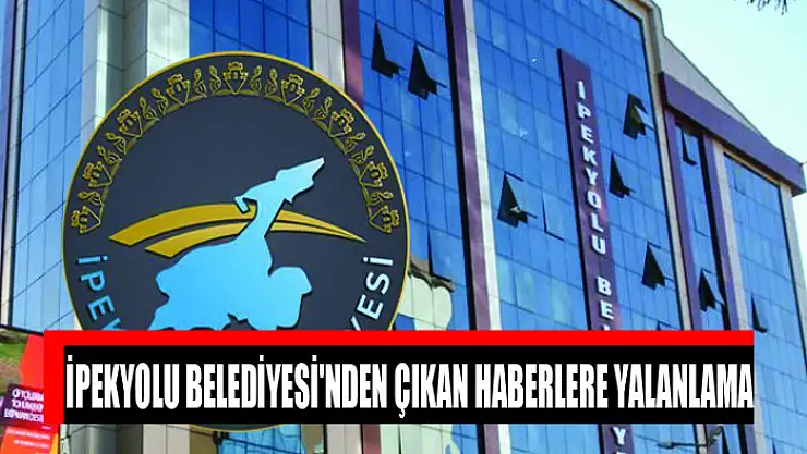 İpekyolu Belediyesi'nden çıkan haberlere yalanlama