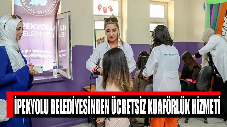 İpekyolu Belediyesinden ücretsiz kuaförlük hizmeti