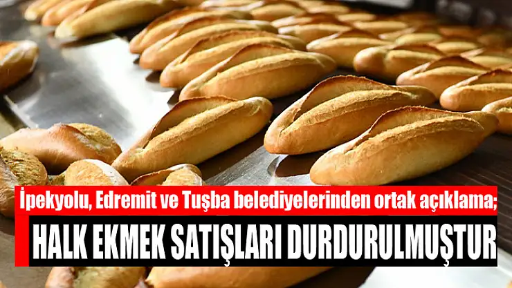 İpekyolu, Edremit ve Tuşba belediyelerinden ortak açıklama Halk ekmek satışları durdurulmuştur