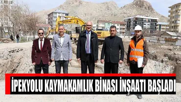 İpekyolu Kaymakamlık binası inşaatı başladı