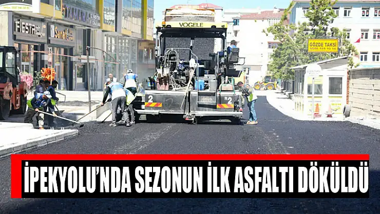 İPEKYOLU'NDA SEZONUN İLK ASFALTI DÖKÜLDÜ
