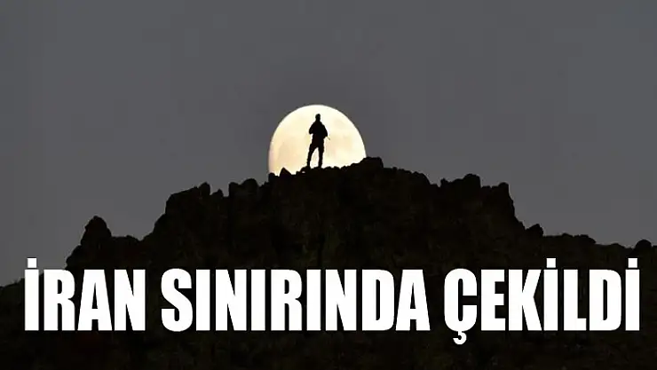 İRAN SINIRINDA ÇEKİLDİ