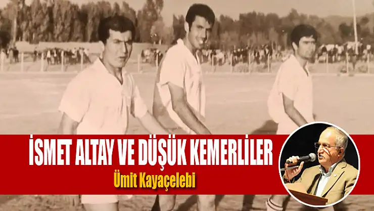 İsmet Altay ve Düşük Kemerliler