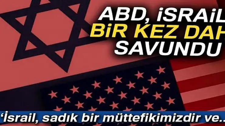 ABD, İsrail'i bir kez daha savundu