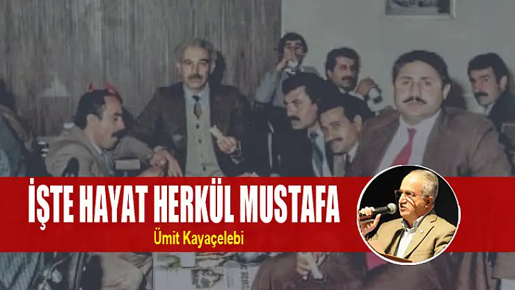 İŞTE HAYAT HERKÜL MUSTAFA