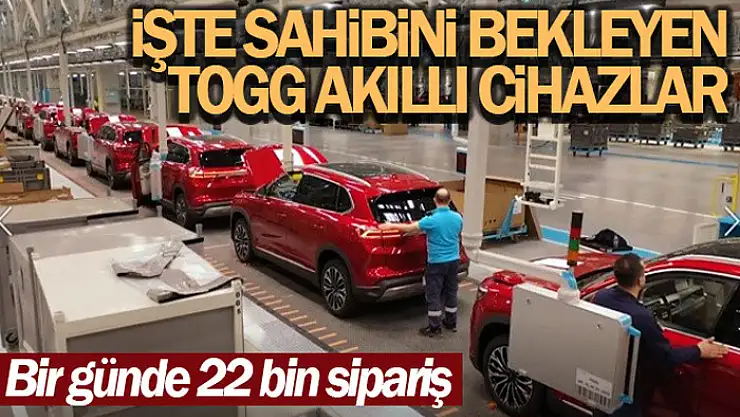 İşte sahibini bekleyen Togg akıllı cihazlar...Bir günde 22 bin sipariş