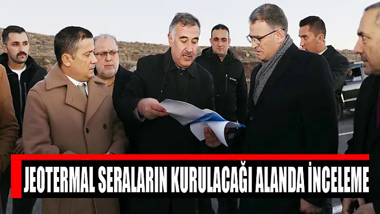 Jeotermal seraların kurulacağı alanda inceleme