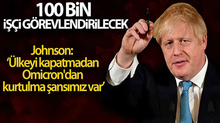 Johnson: Ülkeyi kapatmadan Omicron'dan kurtulma şansımız var