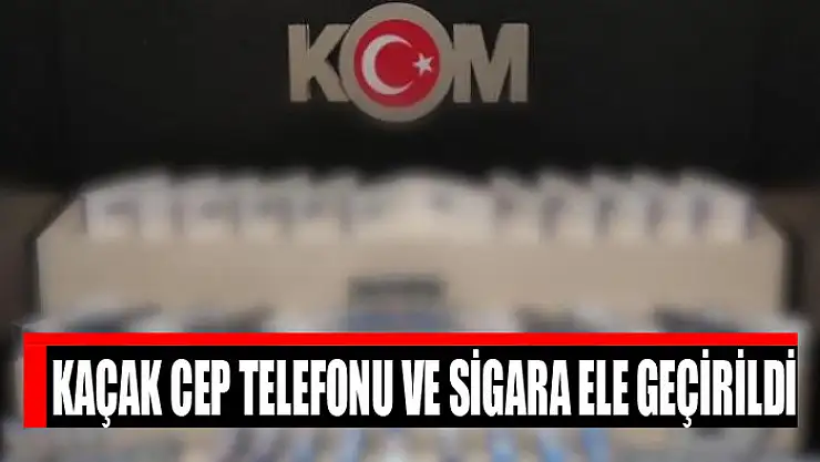 Kaçak cep telefonu ve sigara ele geçirildi