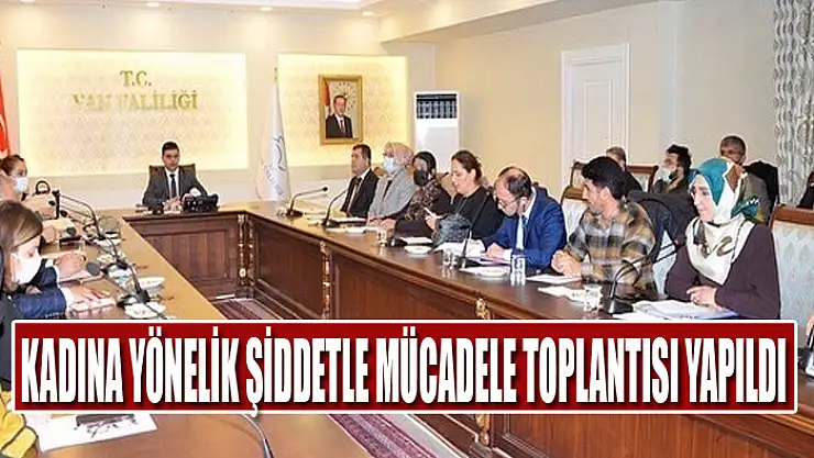 KADINA YÖNELİK ŞİDDETLE MÜCADELE TOPLANTISI YAPILDI