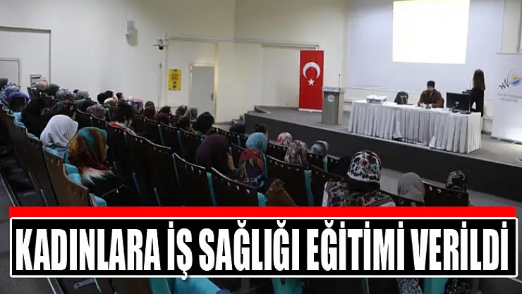 Kadınlara iş sağlığı eğitimi verildi