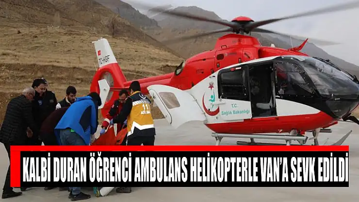 Kalbi duran öğrenci ambulans helikopterle Van'a sevk edildi